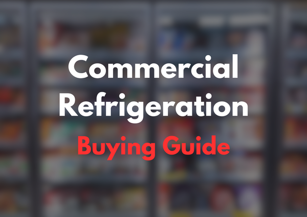 Commercial Refrigeration Buying Guide