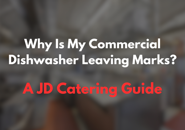 Why is my commercial dishwasher leaving marks a JD Catering Guide