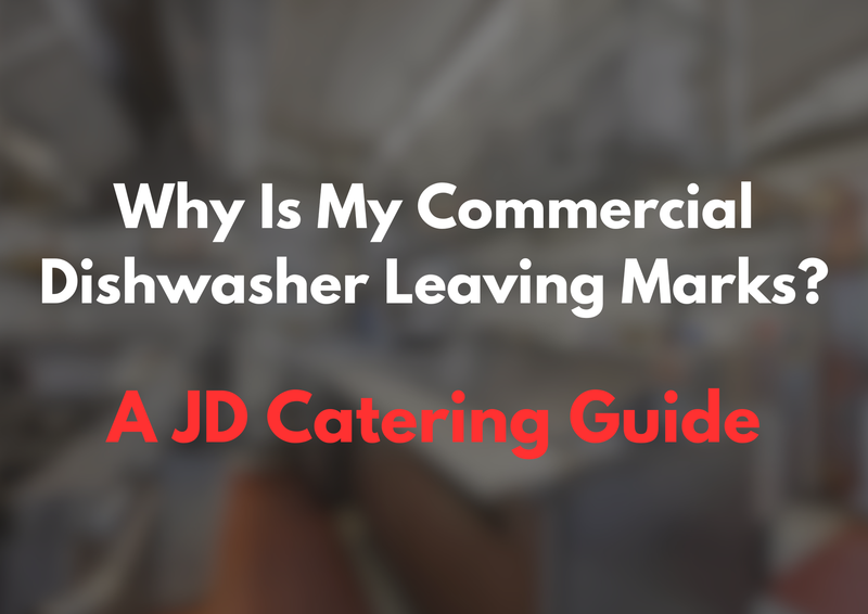 Why is my commercial dishwasher leaving marks a JD Catering Guide