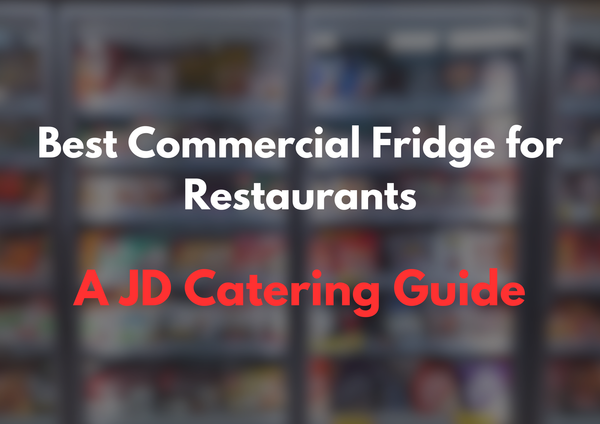 What is the best Commercial Fridge for Restaurants A JD Buying Guide