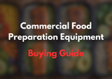 Commercial Food Preparation Equipment Buying Guide